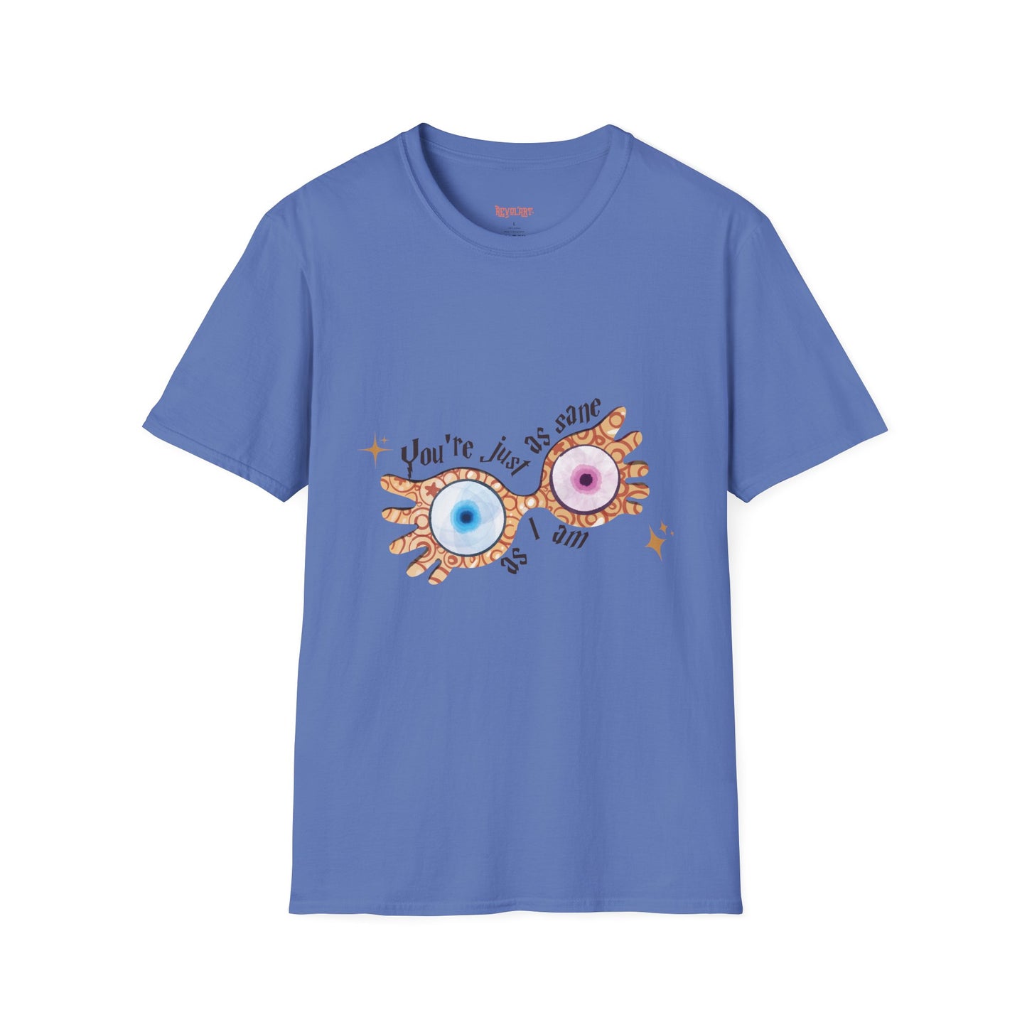 You're Just As Sane T-Shirt - Unisex Softstyle Tee for Fun and Quirky Vibes