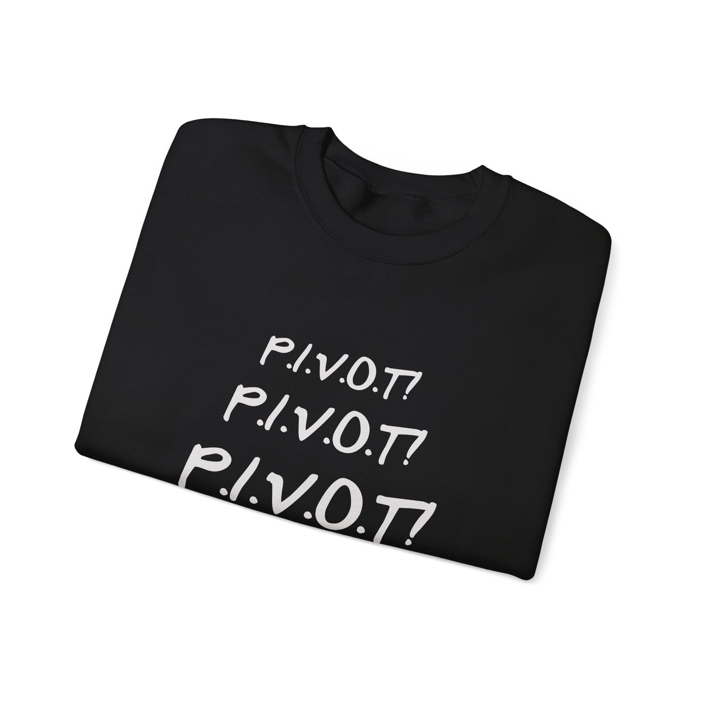 Funny PIVOT Sweatshirt for Friends Fans - Unisex Heavy Blend Crewneck