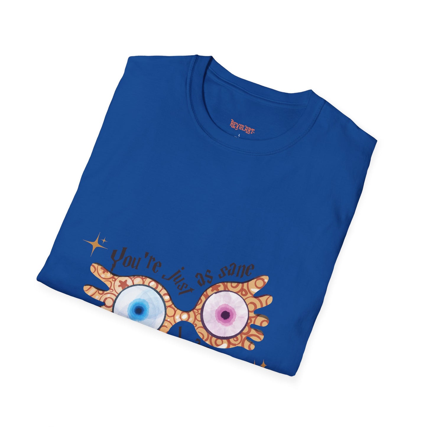 You're Just As Sane T-Shirt - Unisex Softstyle Tee for Fun and Quirky Vibes