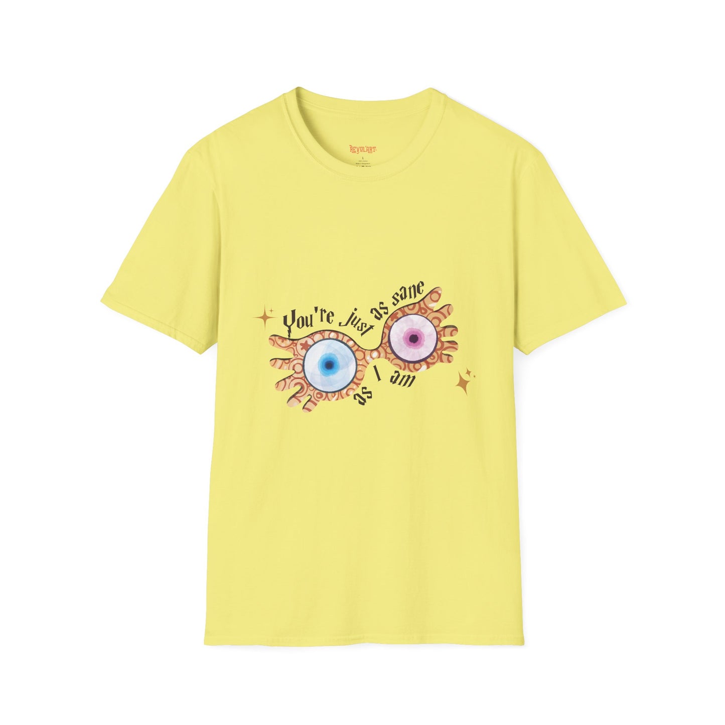 You're Just As Sane T-Shirt - Unisex Softstyle Tee for Fun and Quirky Vibes