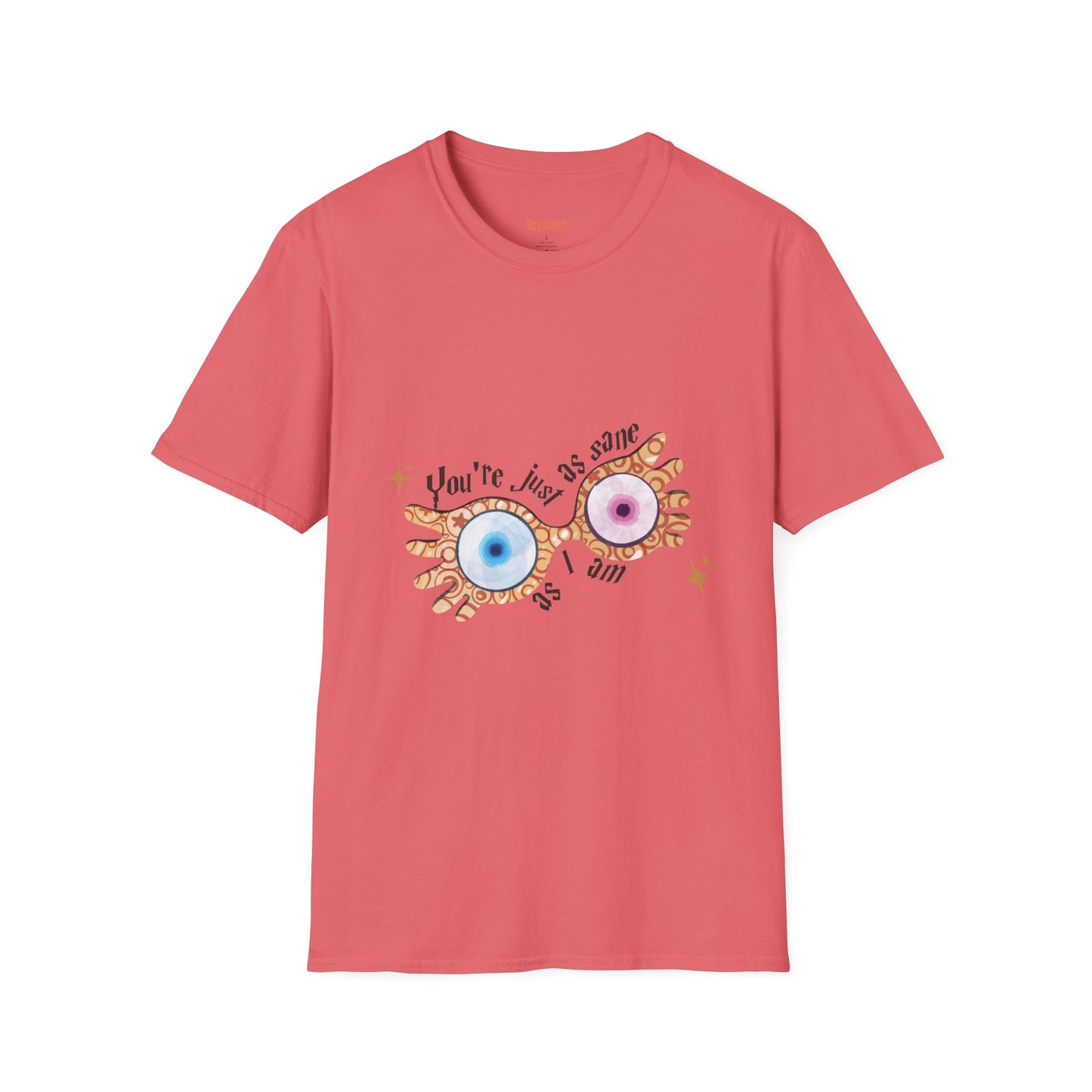 You're Just As Sane T-Shirt - Unisex Softstyle Tee for Fun and Quirky Vibes