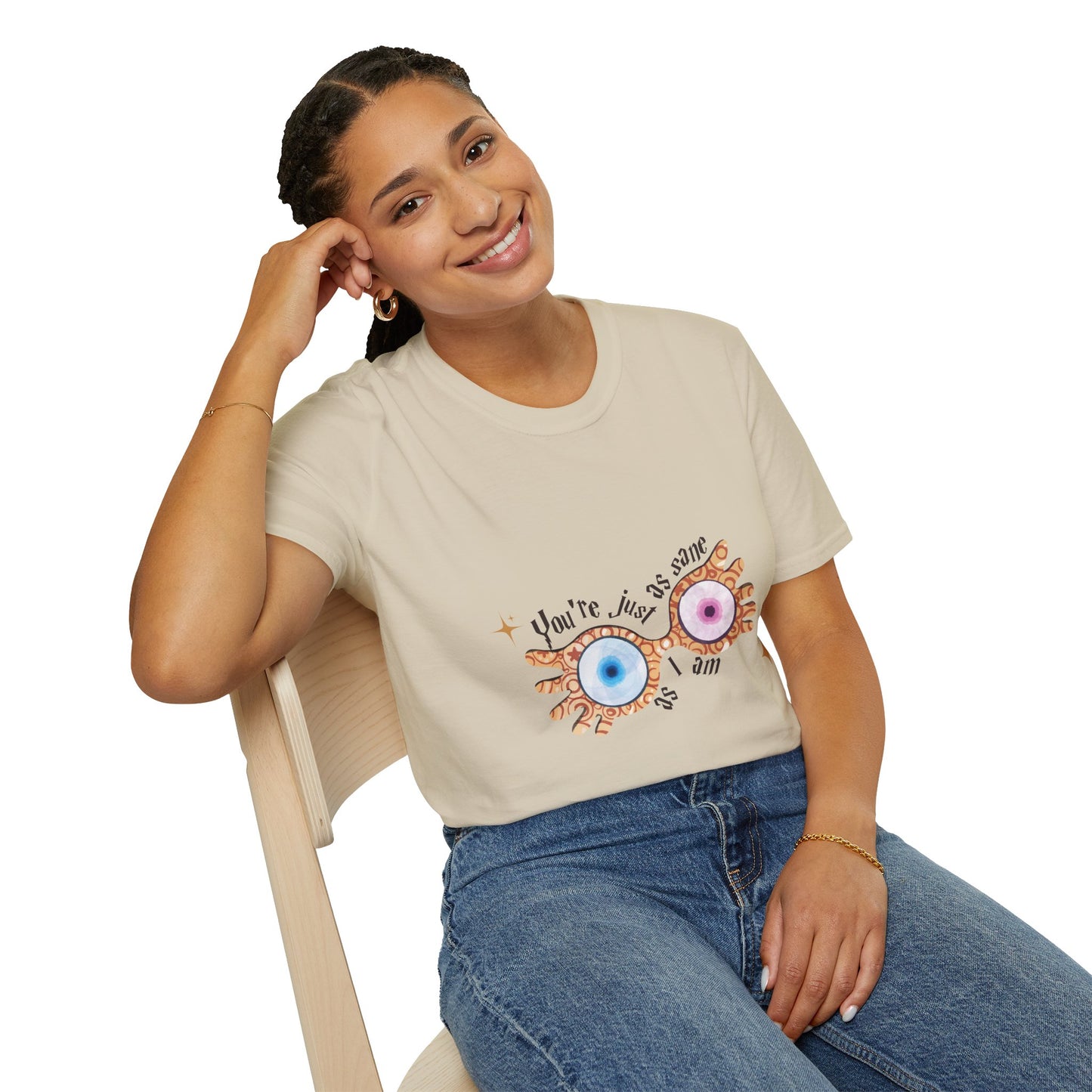 You're Just As Sane T-Shirt - Unisex Softstyle Tee for Fun and Quirky Vibes