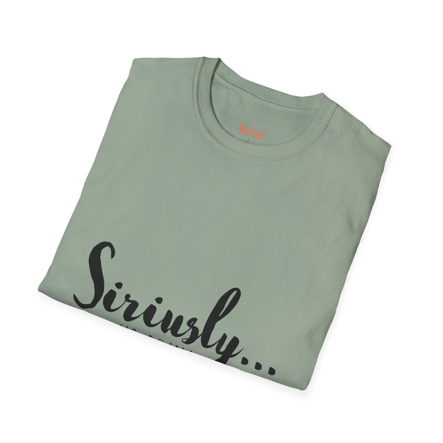 Siriusly No Drama Unisex Softstyle T-Shirt - Casual Comfort for Everyday Wear