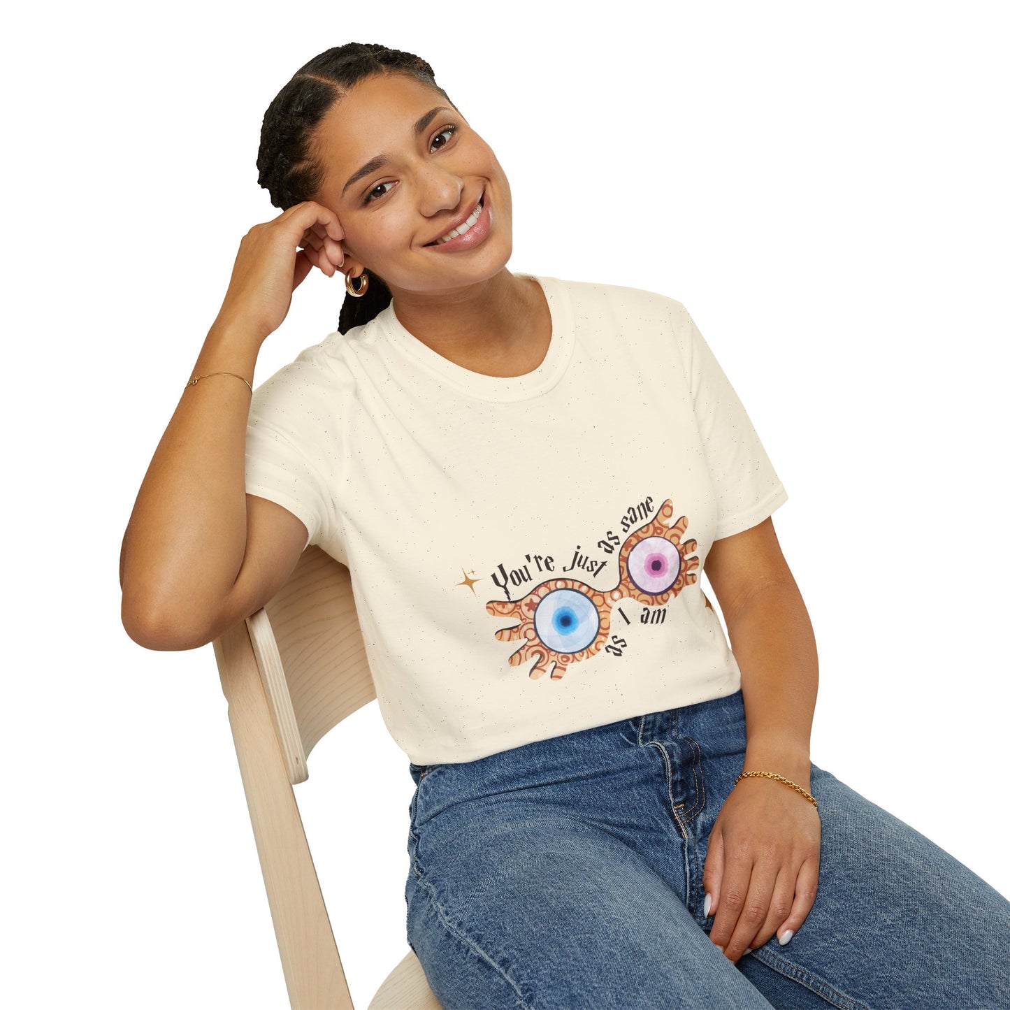 You're Just As Sane T-Shirt - Unisex Softstyle Tee for Fun and Quirky Vibes