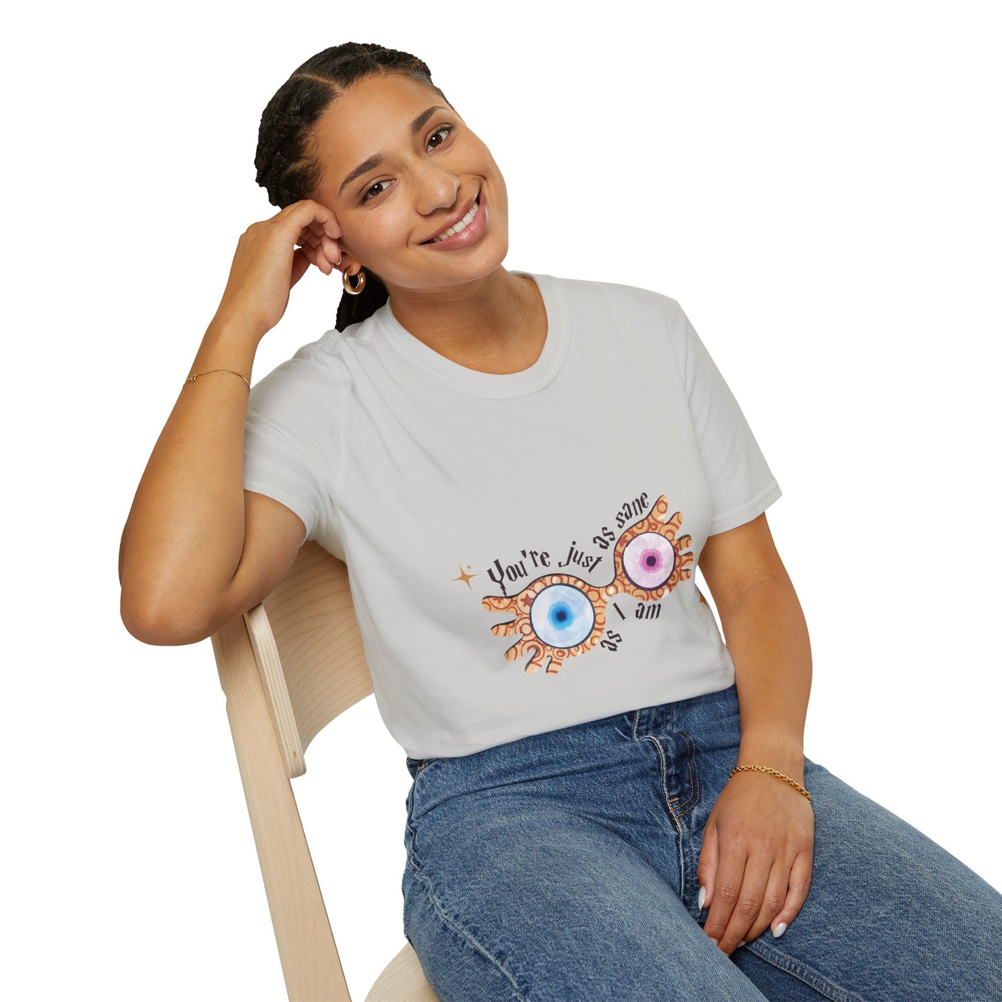 You're Just As Sane T-Shirt - Unisex Softstyle Tee for Fun and Quirky Vibes