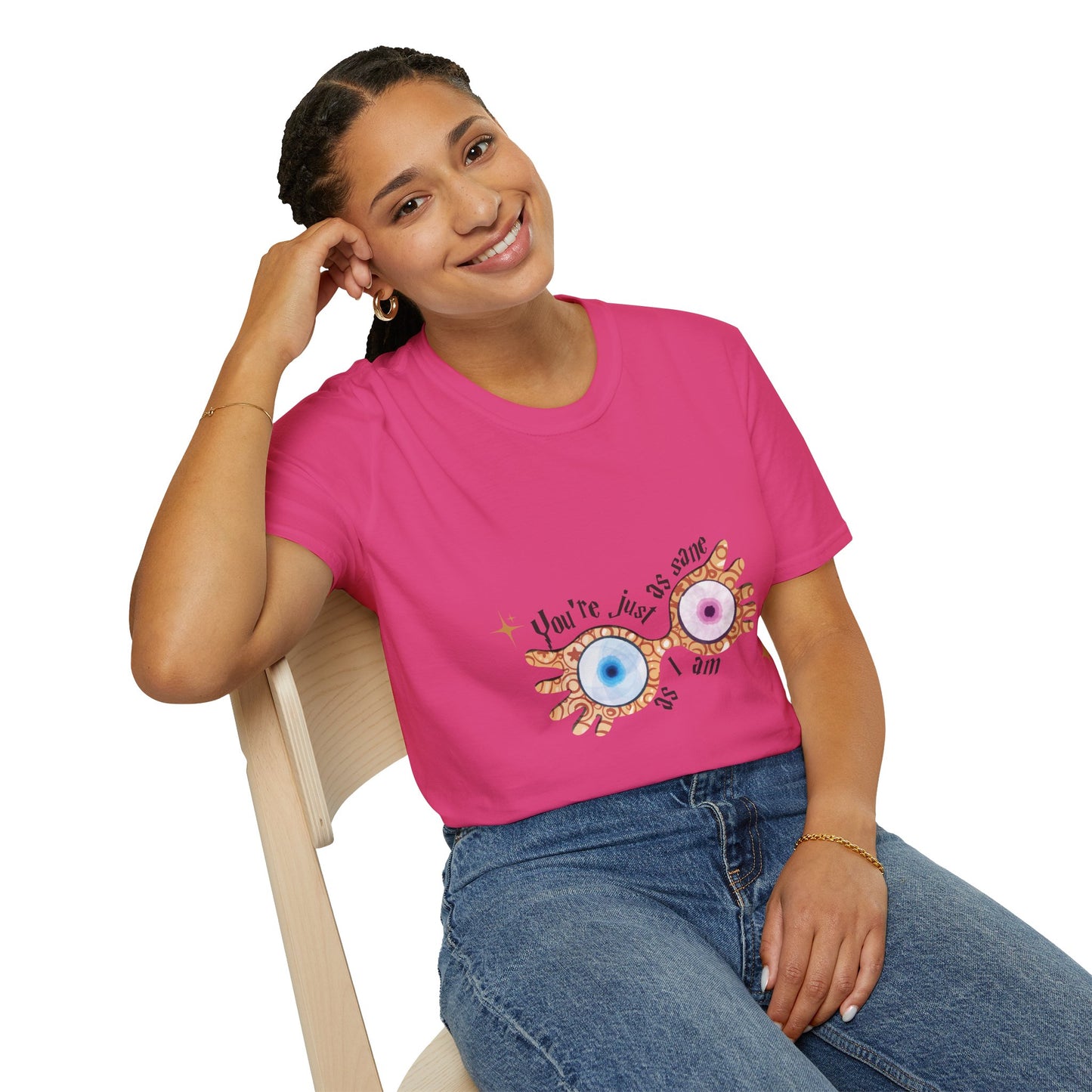 You're Just As Sane T-Shirt - Unisex Softstyle Tee for Fun and Quirky Vibes