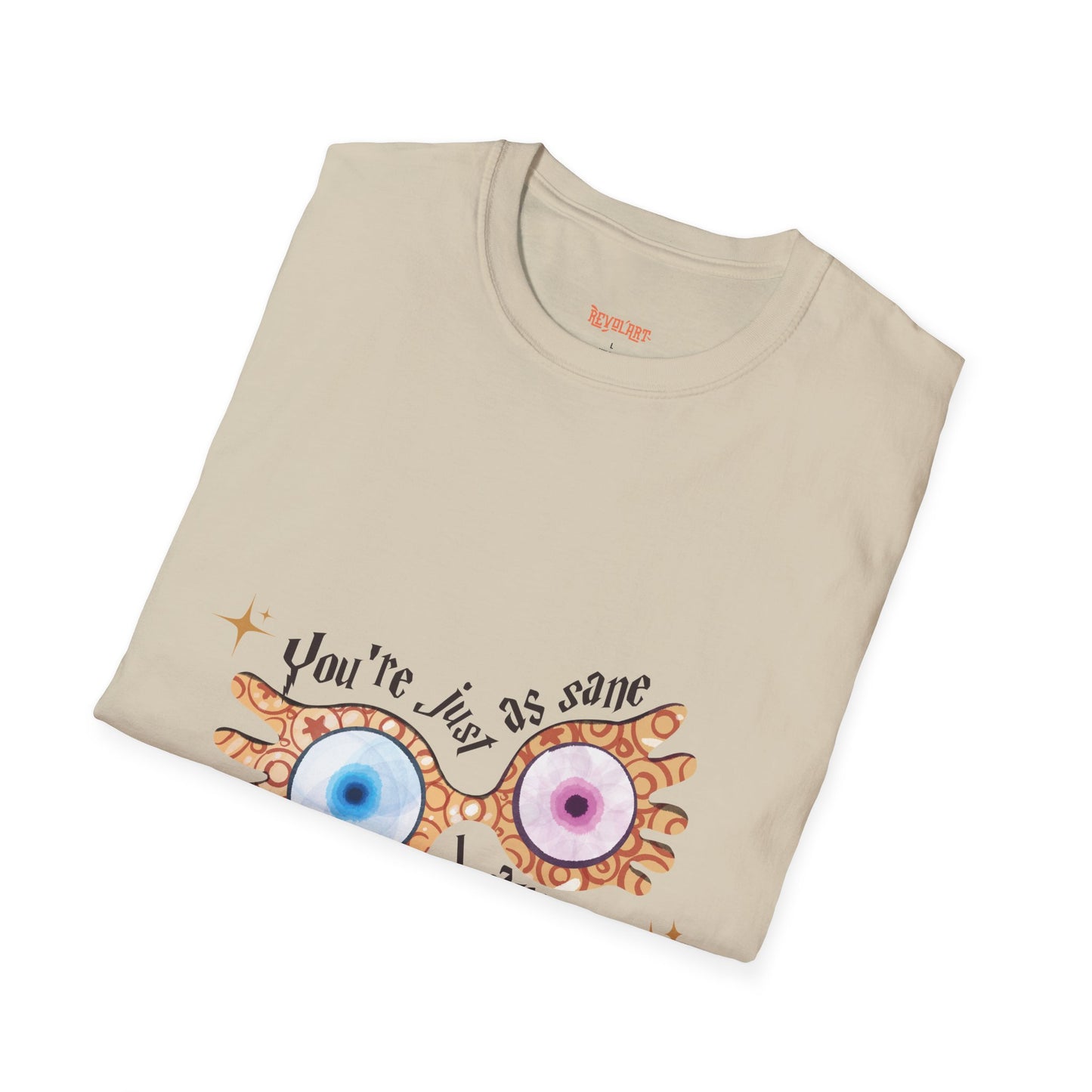 You're Just As Sane T-Shirt - Unisex Softstyle Tee for Fun and Quirky Vibes