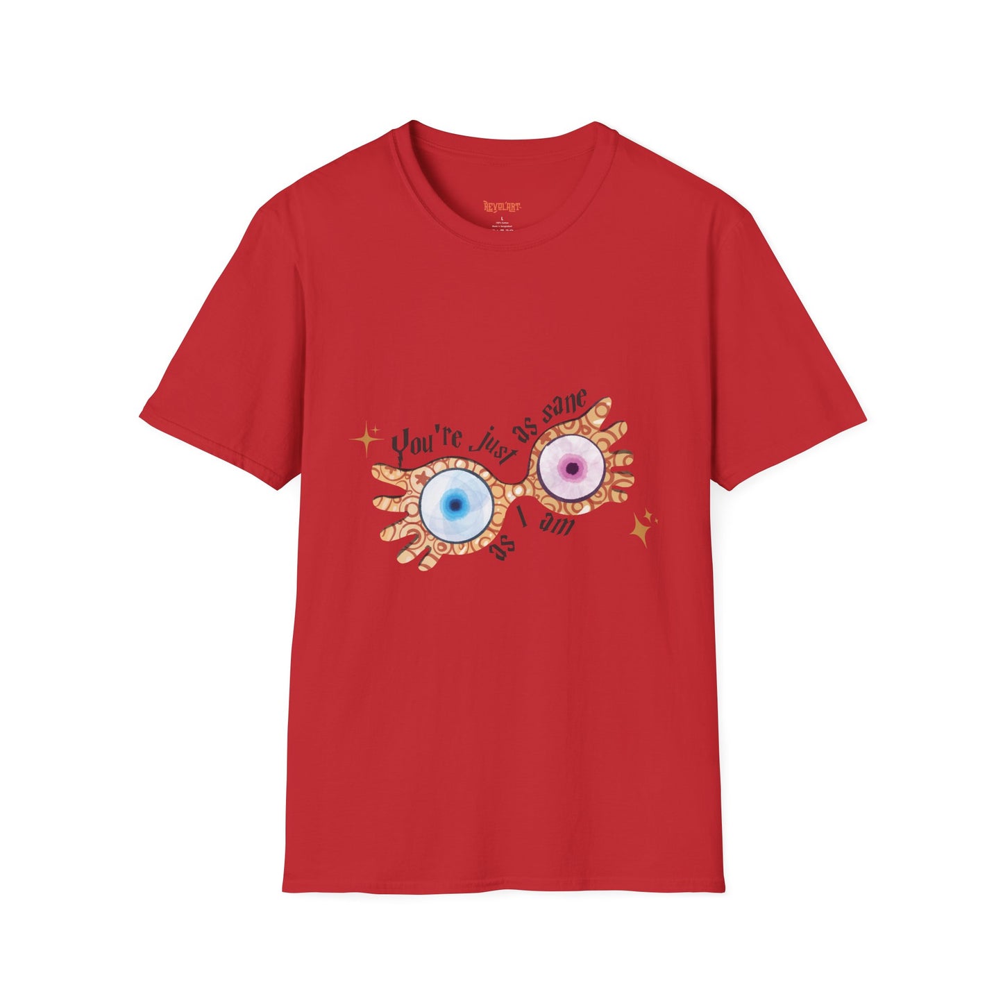 You're Just As Sane T-Shirt - Unisex Softstyle Tee for Fun and Quirky Vibes