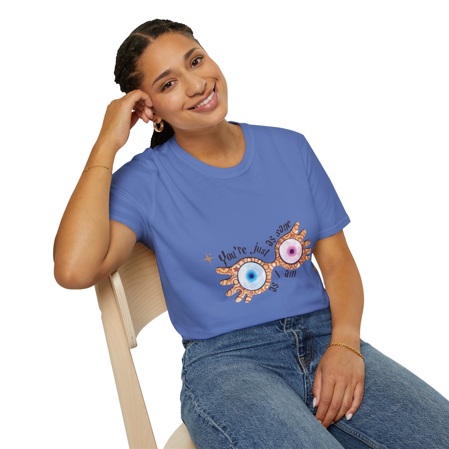 You're Just As Sane T-Shirt - Unisex Softstyle Tee for Fun and Quirky Vibes