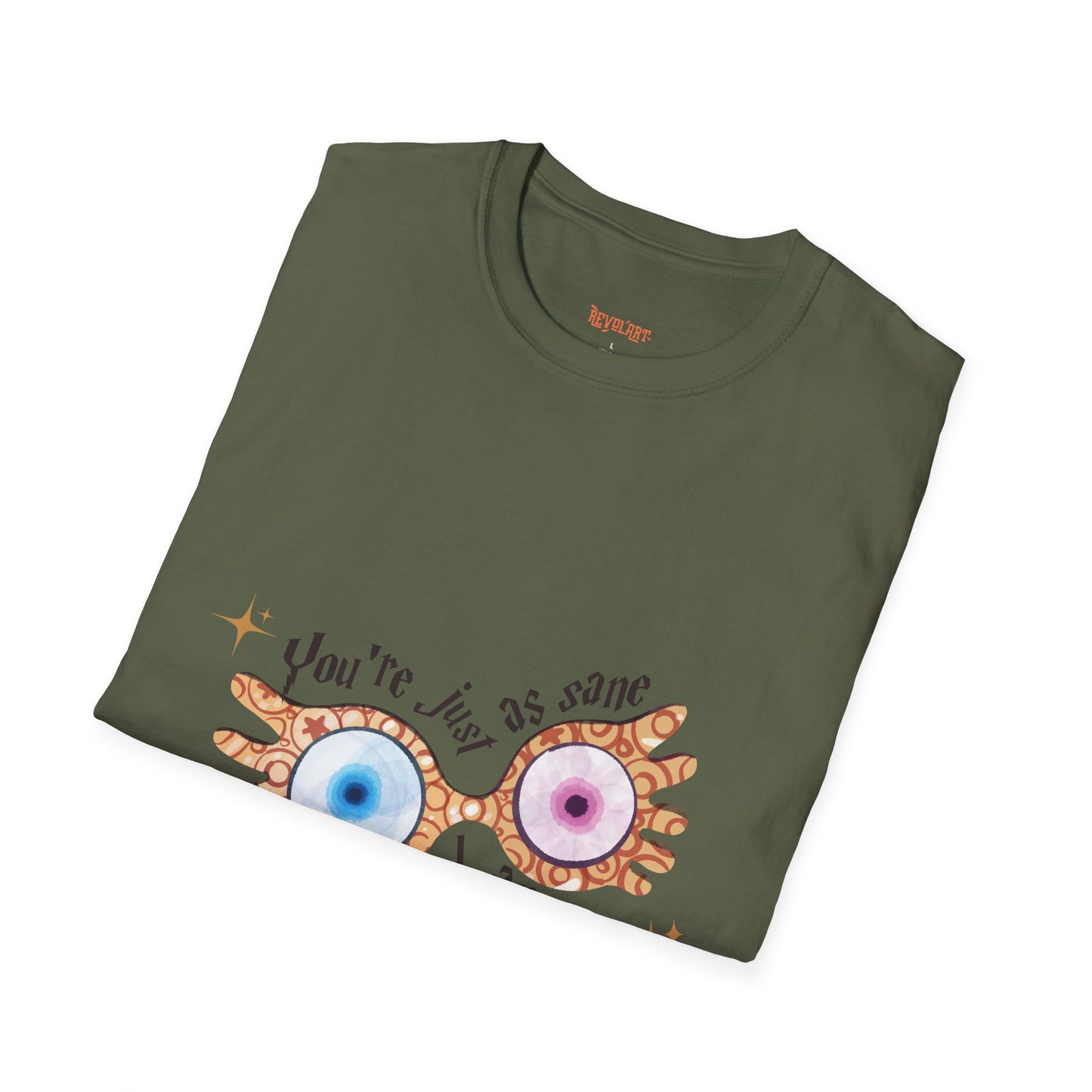 You're Just As Sane T-Shirt - Unisex Softstyle Tee for Fun and Quirky Vibes