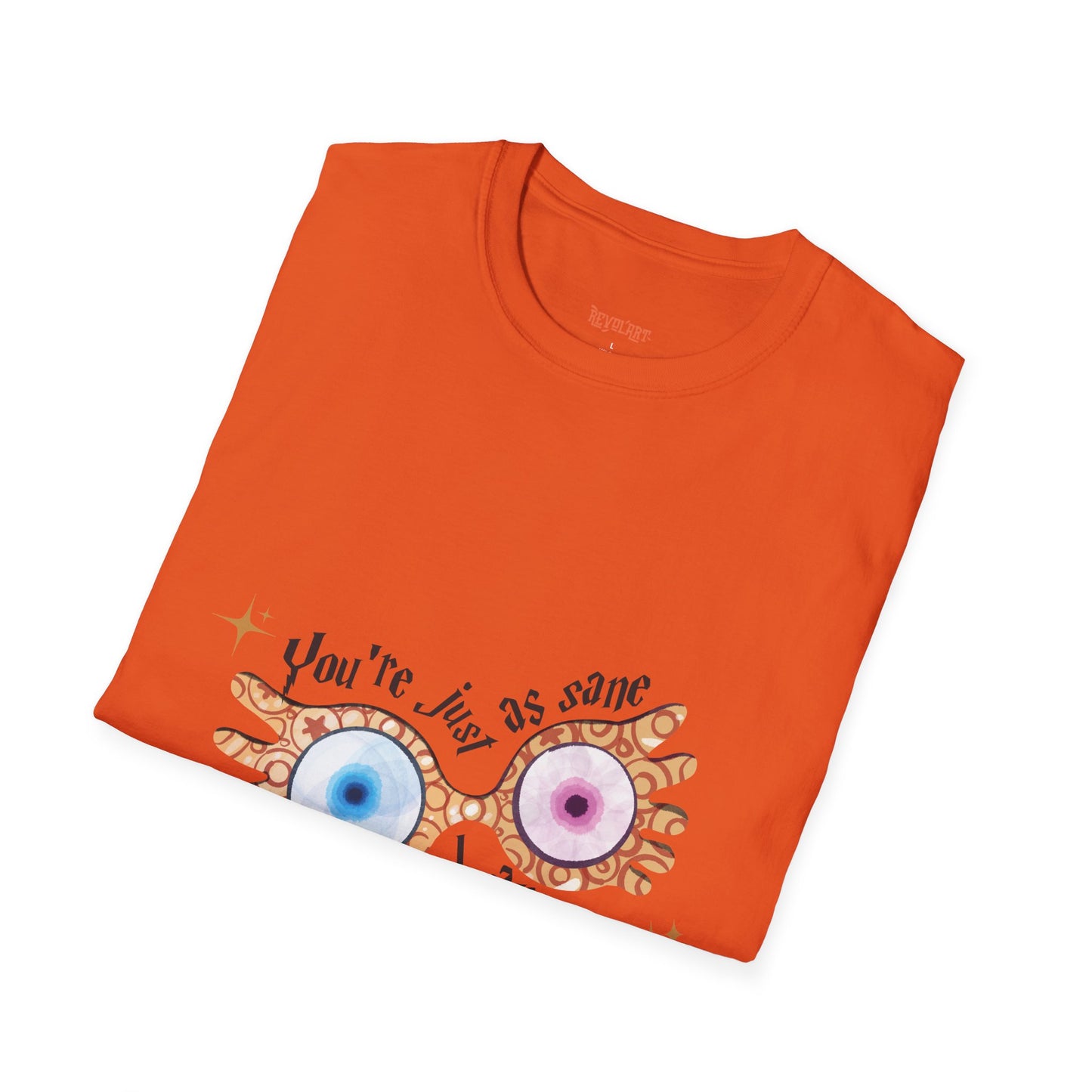You're Just As Sane T-Shirt - Unisex Softstyle Tee for Fun and Quirky Vibes