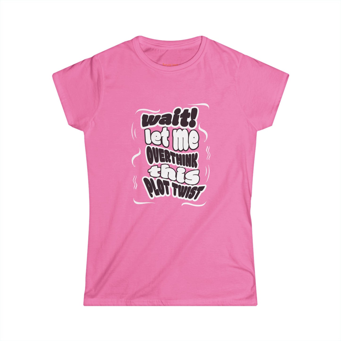 Women's Fun Graphic Tee - "Wait! Let Me Overthink This Plot Twist"