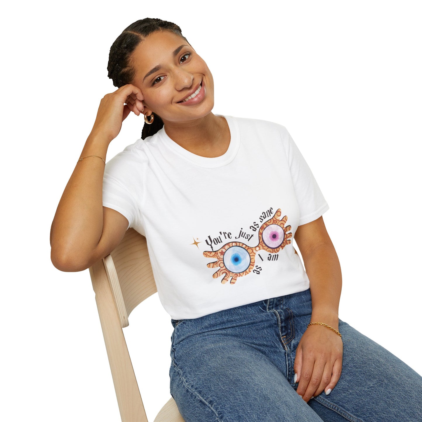 You're Just As Sane T-Shirt - Unisex Softstyle Tee for Fun and Quirky Vibes
