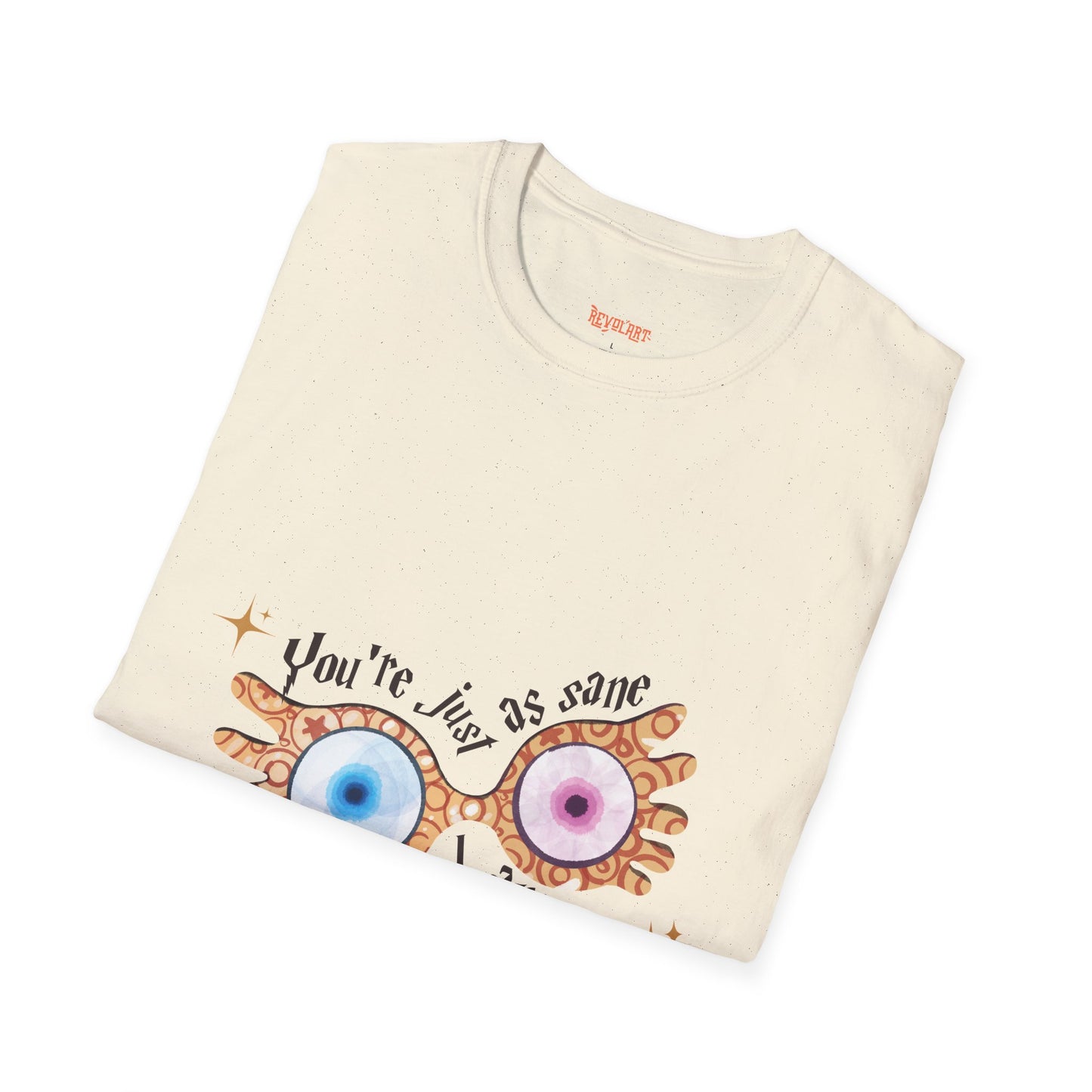 You're Just As Sane T-Shirt - Unisex Softstyle Tee for Fun and Quirky Vibes