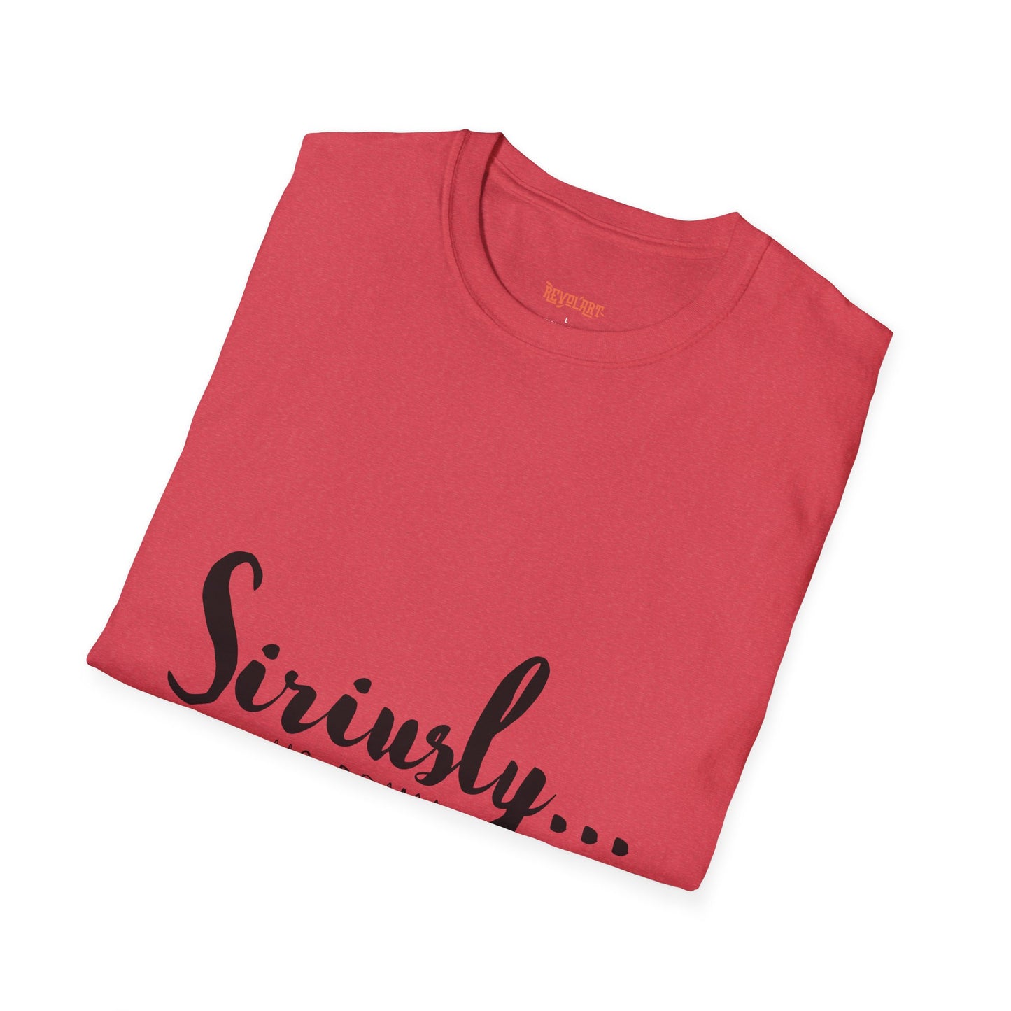 Siriusly No Drama Unisex Softstyle T-Shirt - Casual Comfort for Everyday Wear