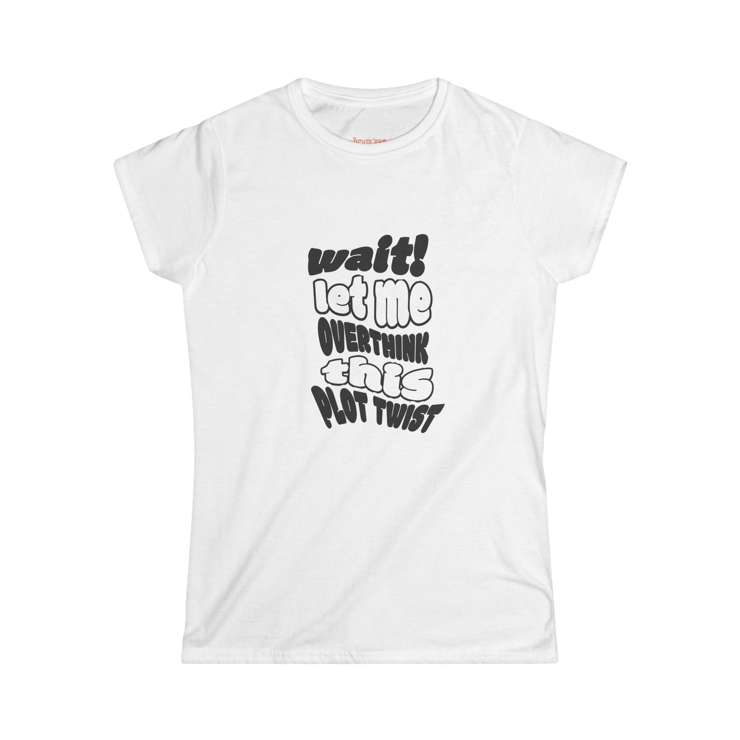 Women's Fun Graphic Tee - "Wait! Let Me Overthink This Plot Twist"
