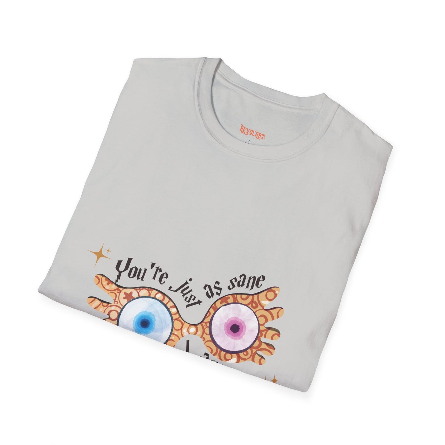 You're Just As Sane T-Shirt - Unisex Softstyle Tee for Fun and Quirky Vibes