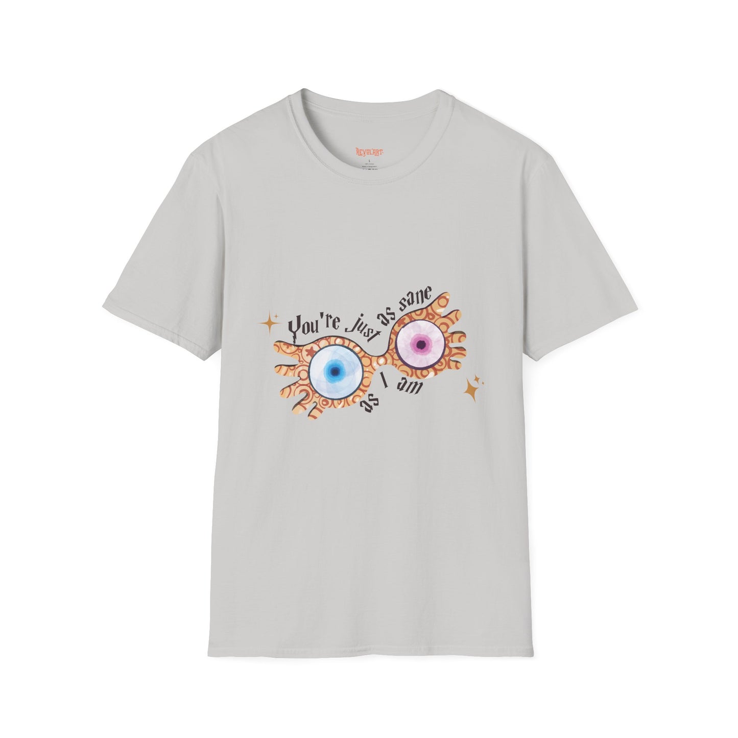 You're Just As Sane T-Shirt - Unisex Softstyle Tee for Fun and Quirky Vibes