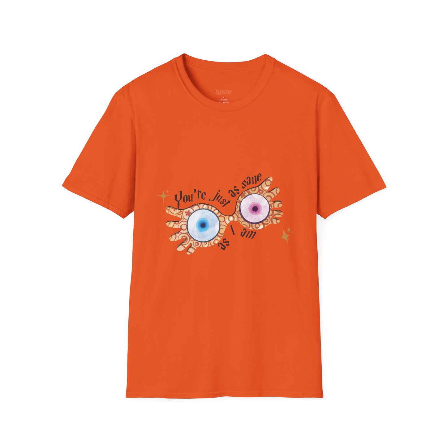 You're Just As Sane T-Shirt - Unisex Softstyle Tee for Fun and Quirky Vibes