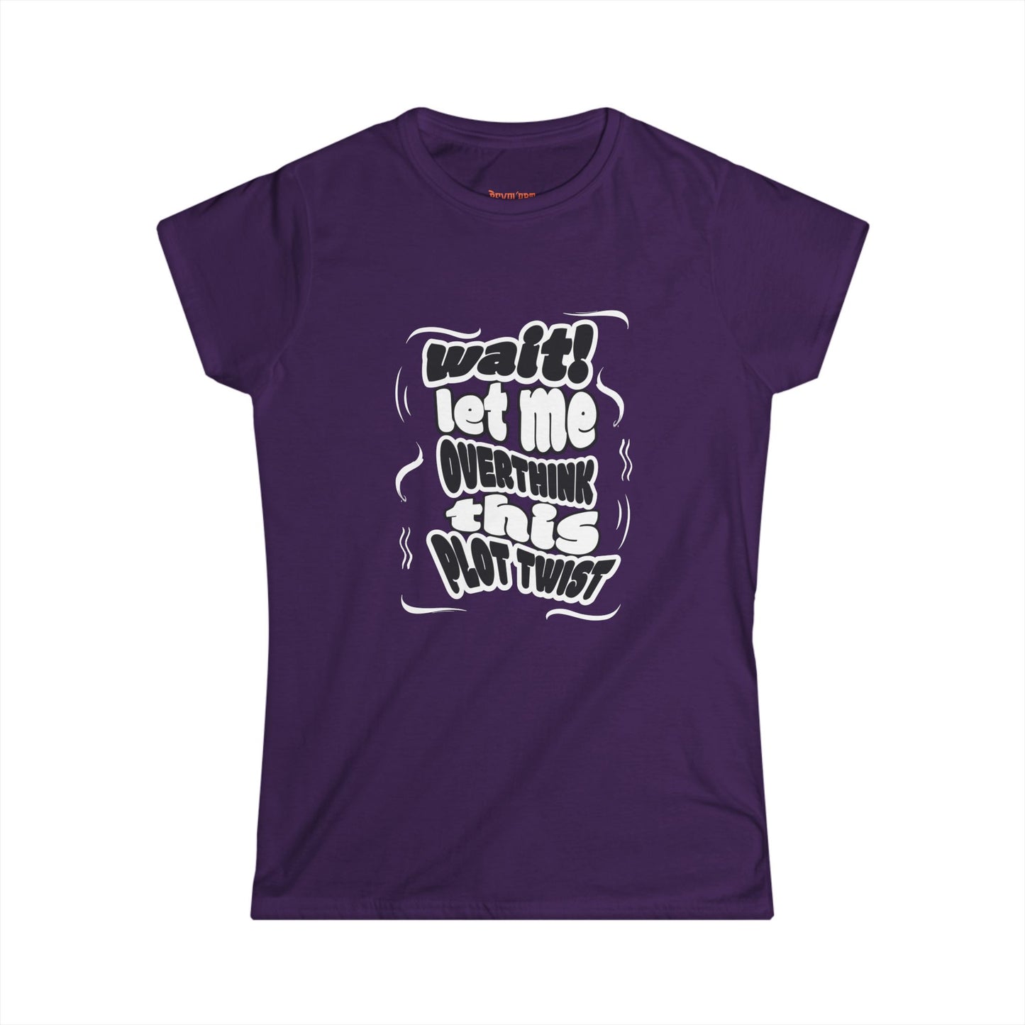 Women's Fun Graphic Tee - "Wait! Let Me Overthink This Plot Twist"