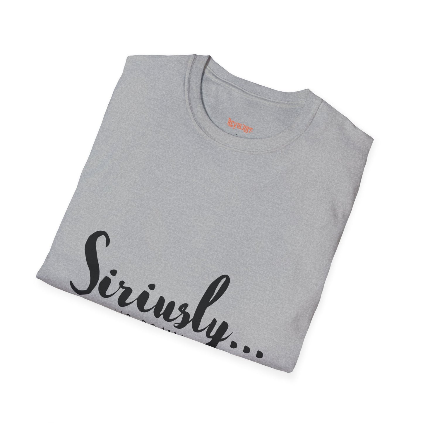 Siriusly No Drama Unisex Softstyle T-Shirt - Casual Comfort for Everyday Wear