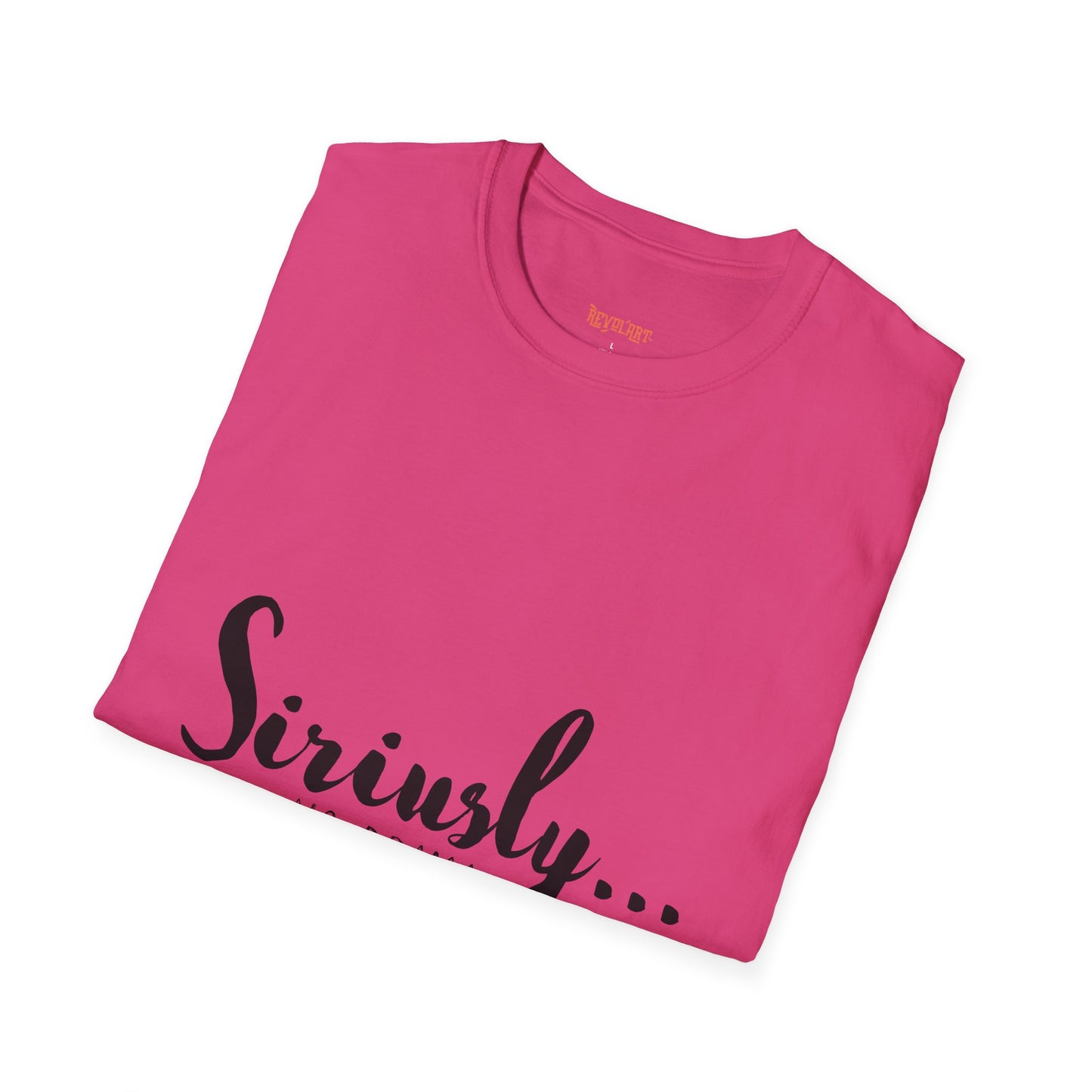 Siriusly No Drama Unisex Softstyle T-Shirt - Casual Comfort for Everyday Wear