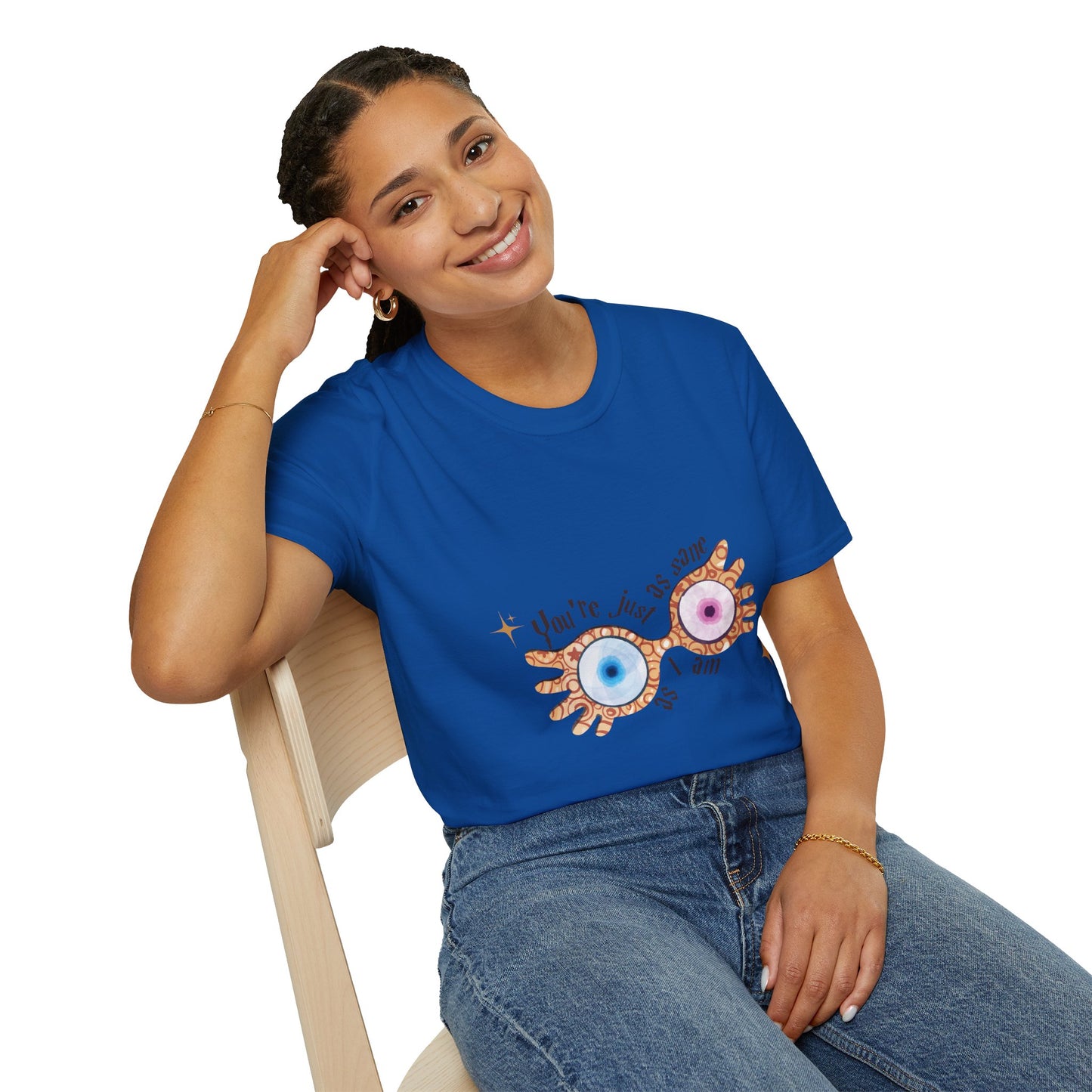 You're Just As Sane T-Shirt - Unisex Softstyle Tee for Fun and Quirky Vibes