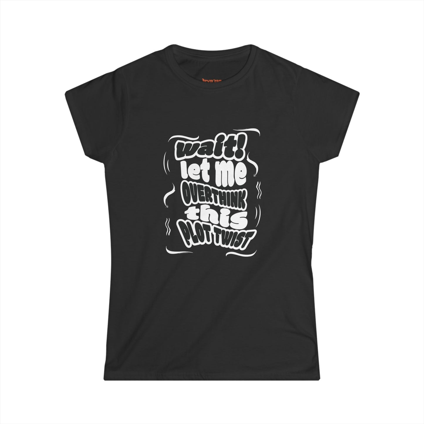 Women's Fun Graphic Tee - "Wait! Let Me Overthink This Plot Twist"