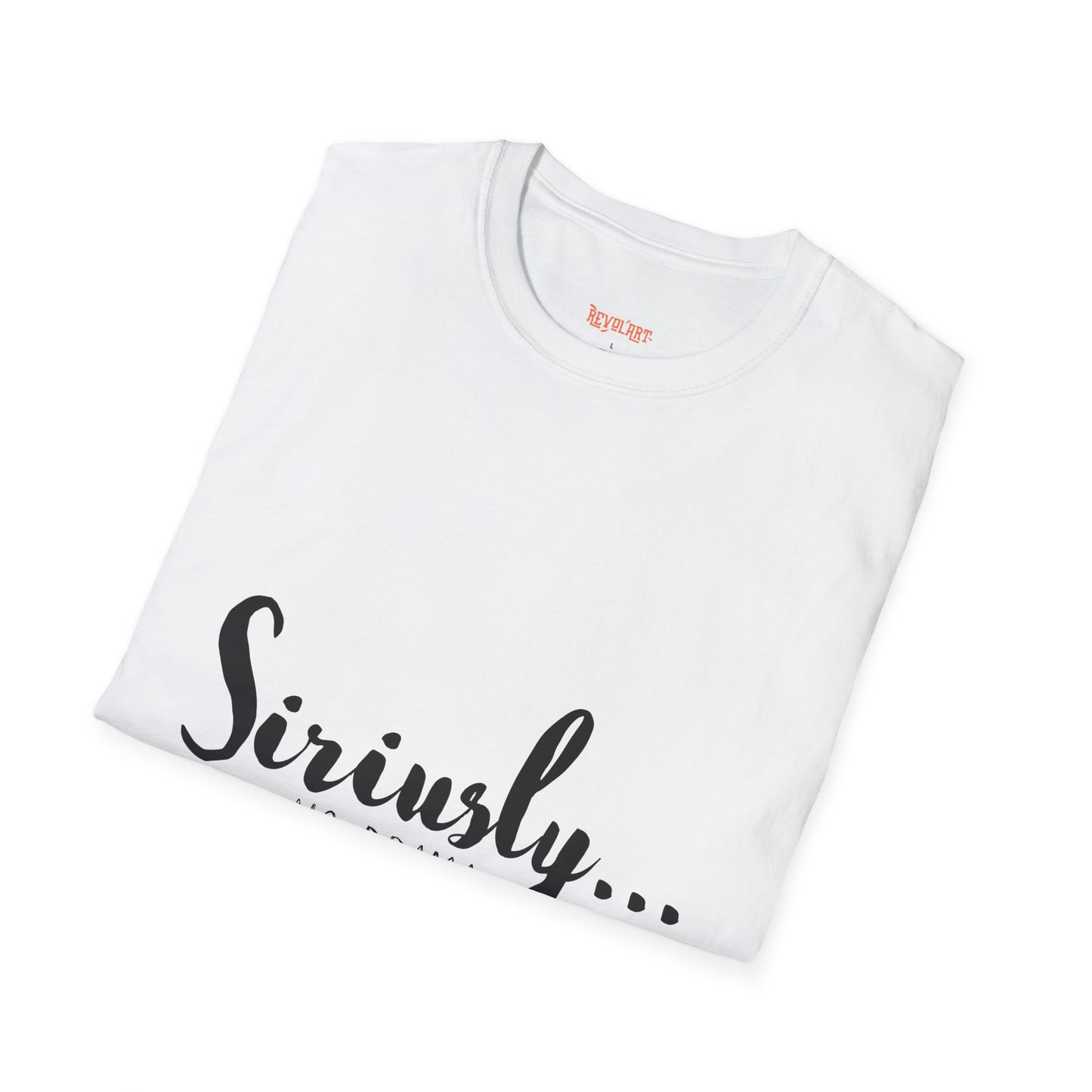 Siriusly No Drama Unisex Softstyle T-Shirt - Casual Comfort for Everyday Wear