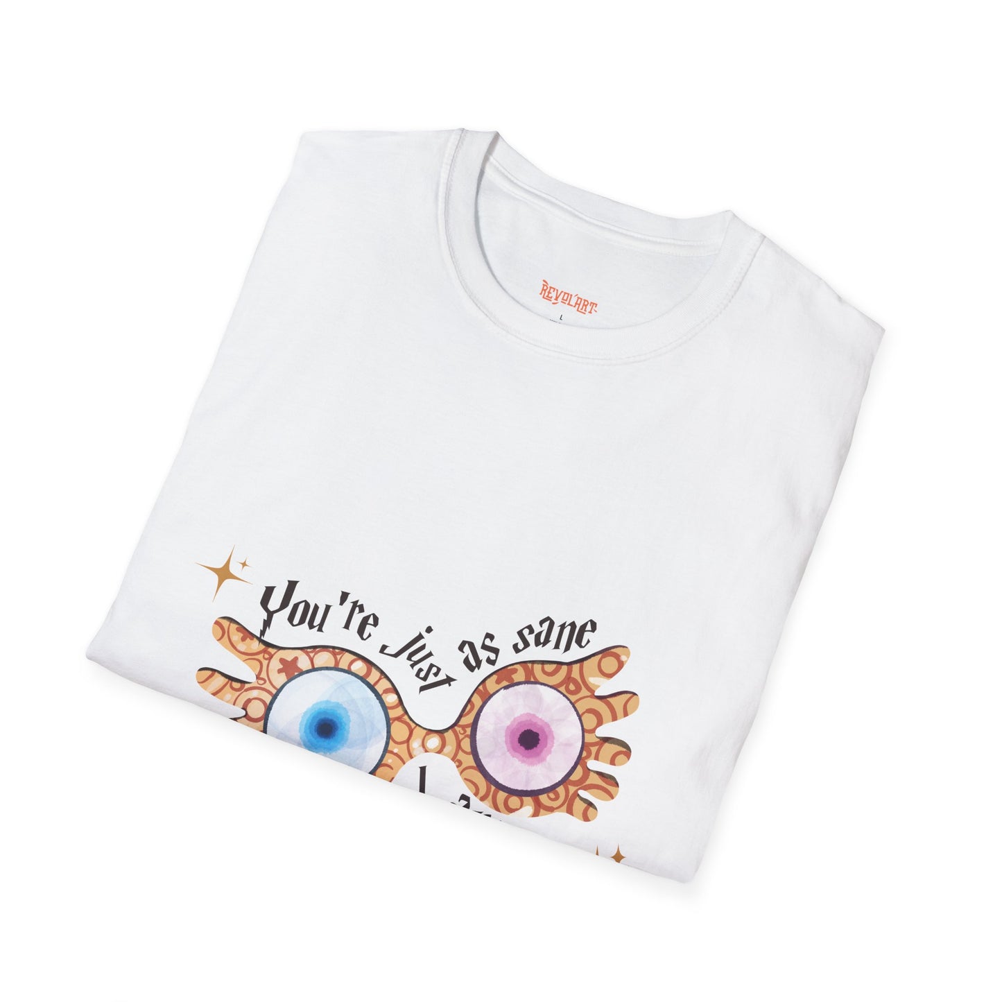 You're Just As Sane T-Shirt - Unisex Softstyle Tee for Fun and Quirky Vibes
