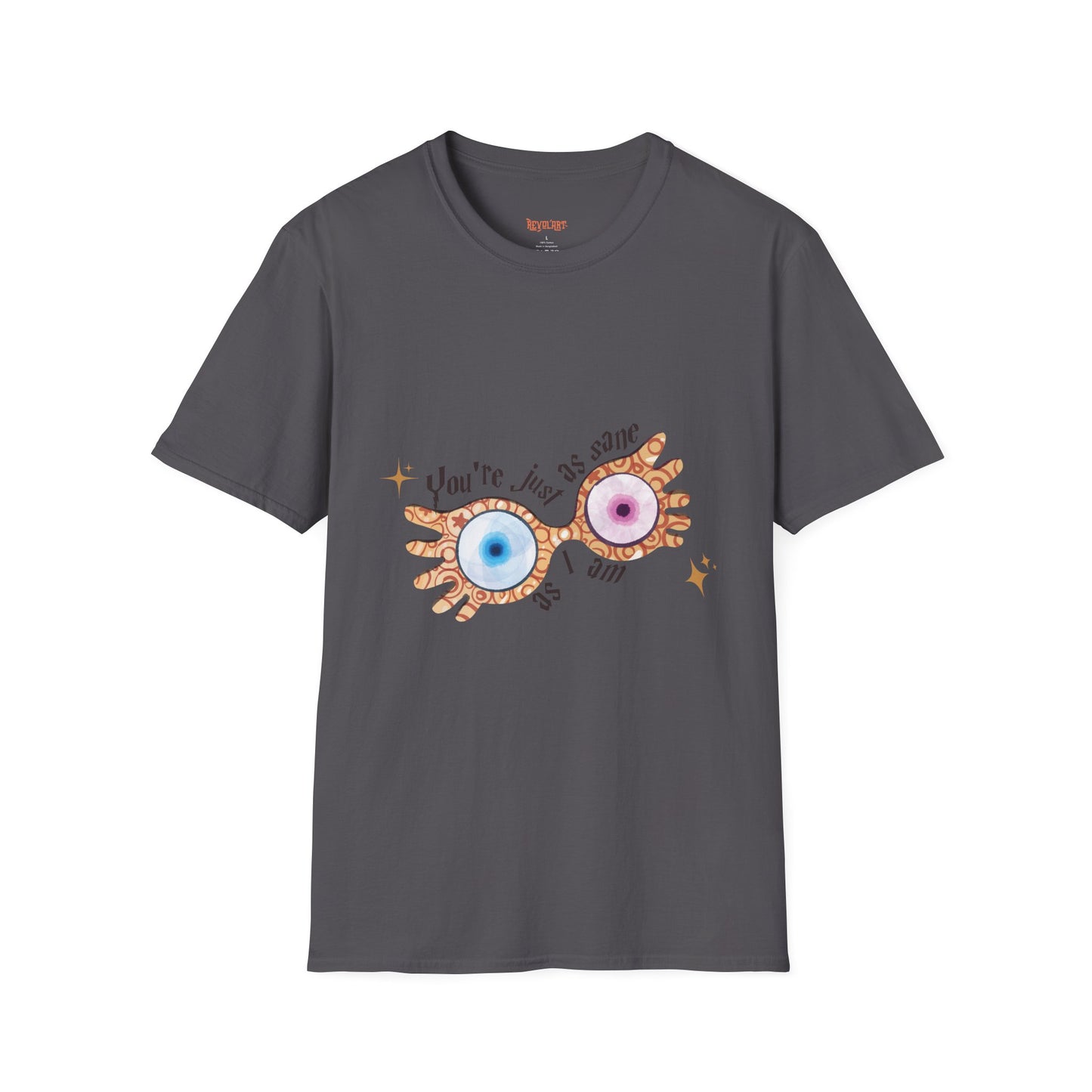 You're Just As Sane T-Shirt - Unisex Softstyle Tee for Fun and Quirky Vibes