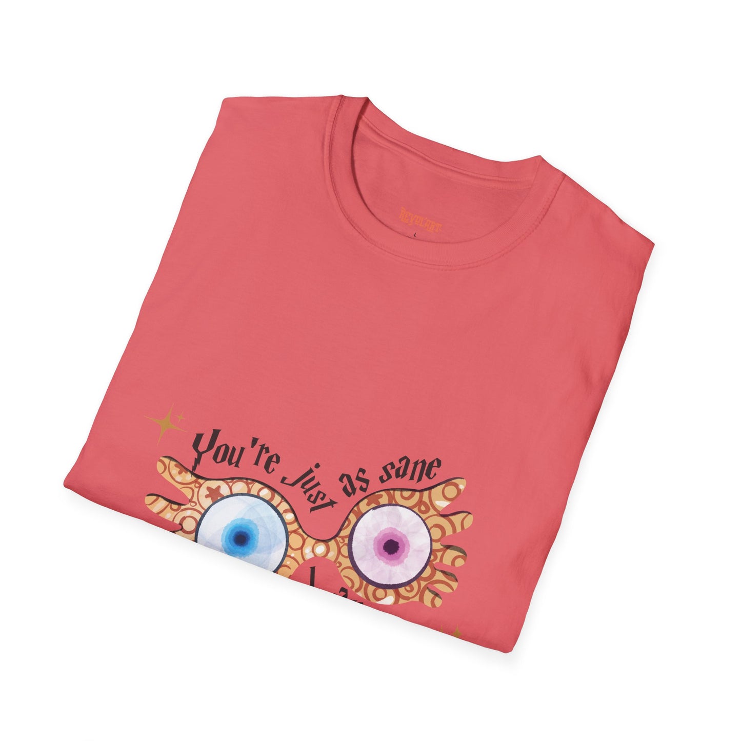 You're Just As Sane T-Shirt - Unisex Softstyle Tee for Fun and Quirky Vibes