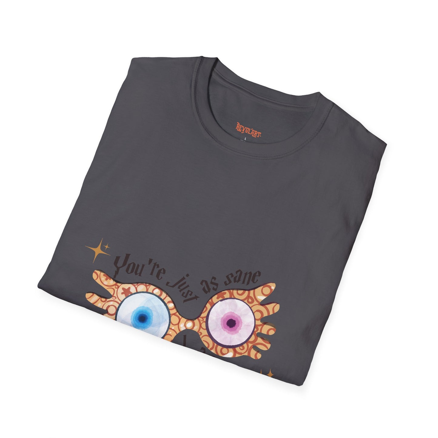 You're Just As Sane T-Shirt - Unisex Softstyle Tee for Fun and Quirky Vibes