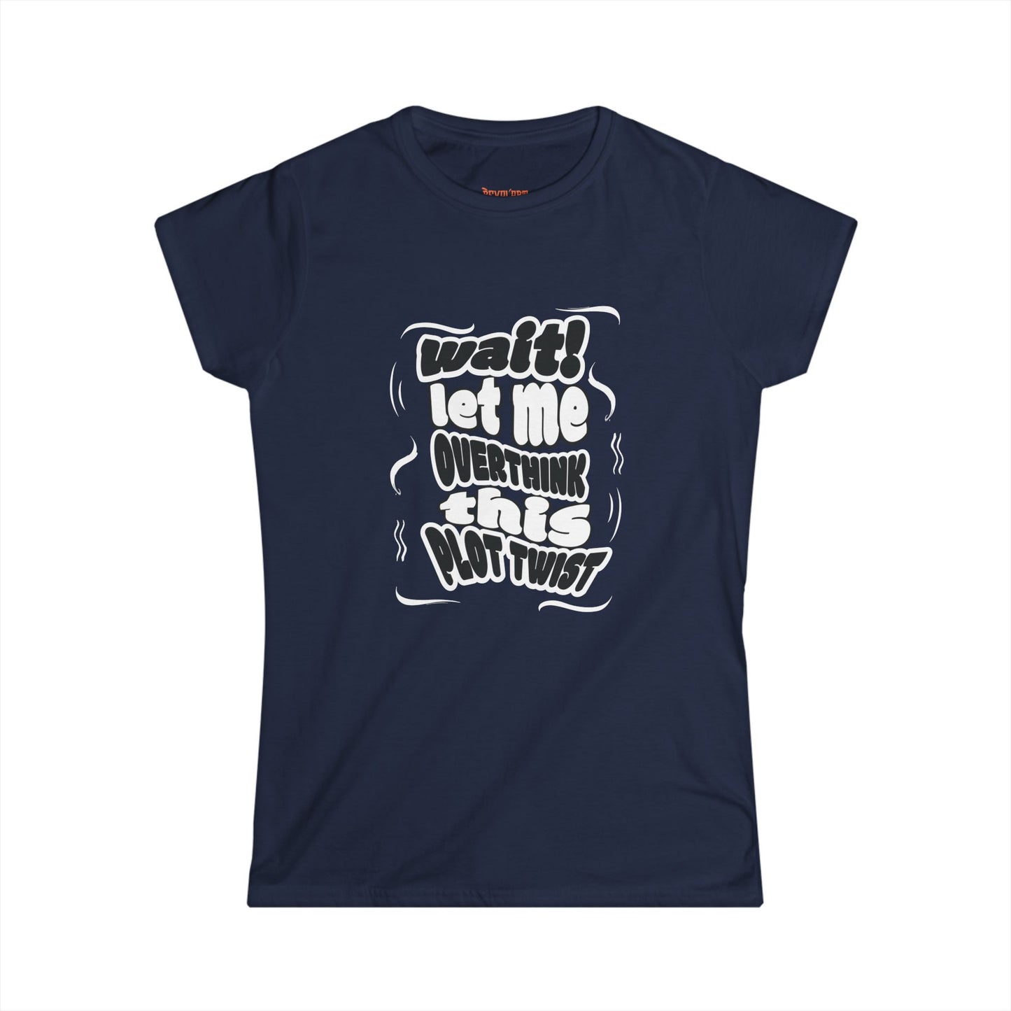 Women's Fun Graphic Tee - "Wait! Let Me Overthink This Plot Twist"