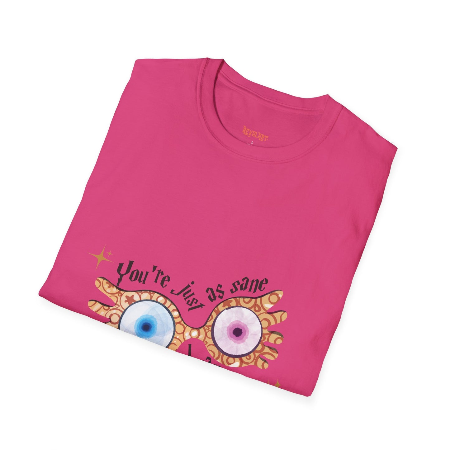 You're Just As Sane T-Shirt - Unisex Softstyle Tee for Fun and Quirky Vibes