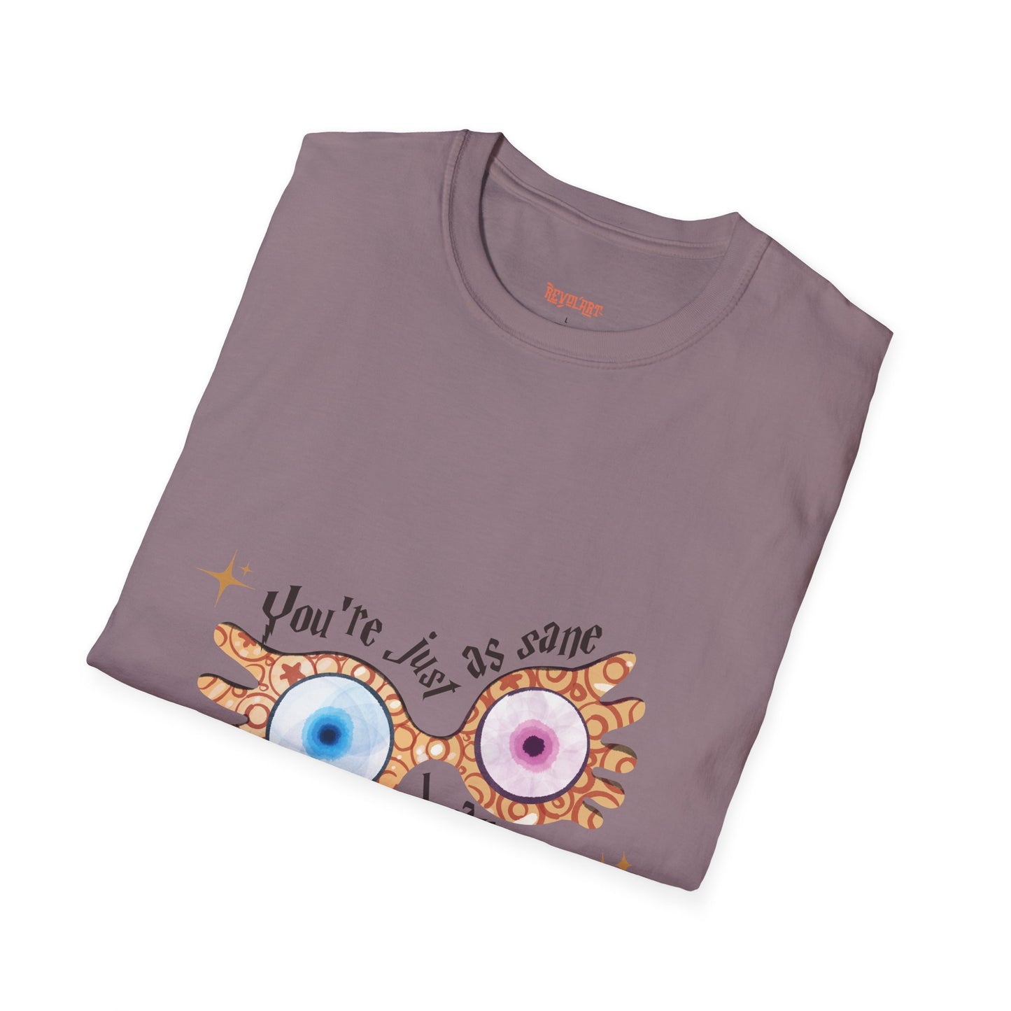 You're Just As Sane T-Shirt - Unisex Softstyle Tee for Fun and Quirky Vibes