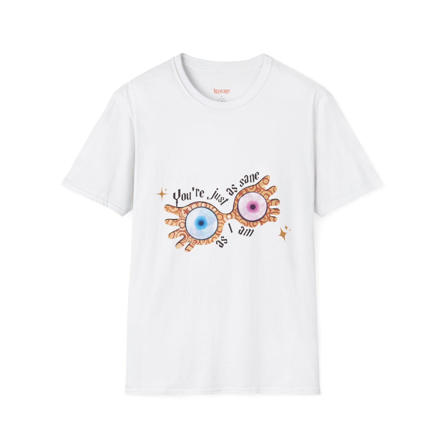 You're Just As Sane T-Shirt - Unisex Softstyle Tee for Fun and Quirky Vibes