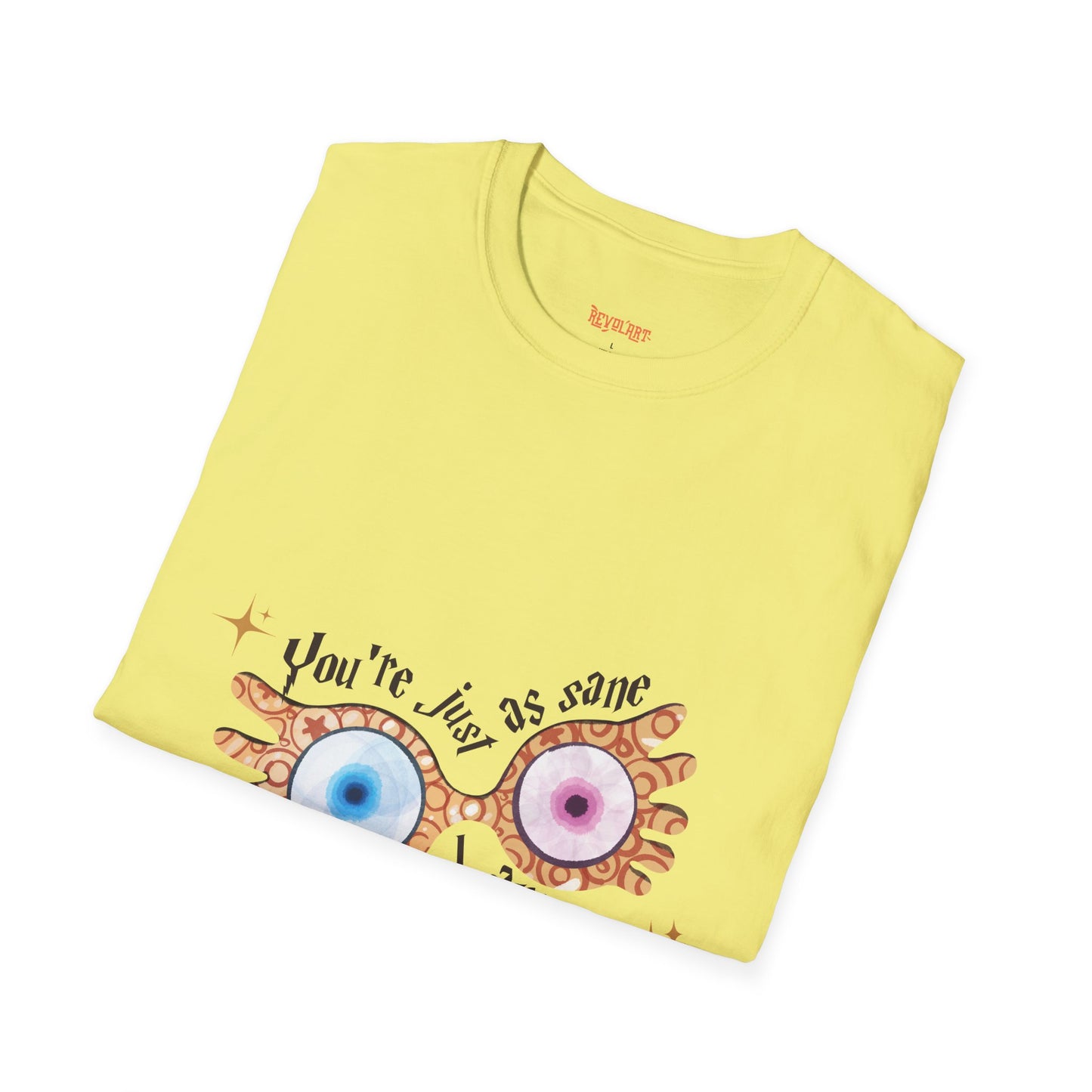 You're Just As Sane T-Shirt - Unisex Softstyle Tee for Fun and Quirky Vibes