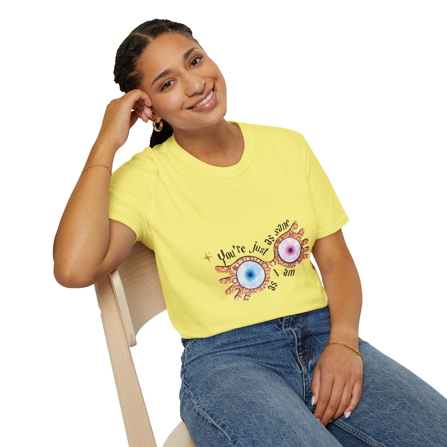 You're Just As Sane T-Shirt - Unisex Softstyle Tee for Fun and Quirky Vibes