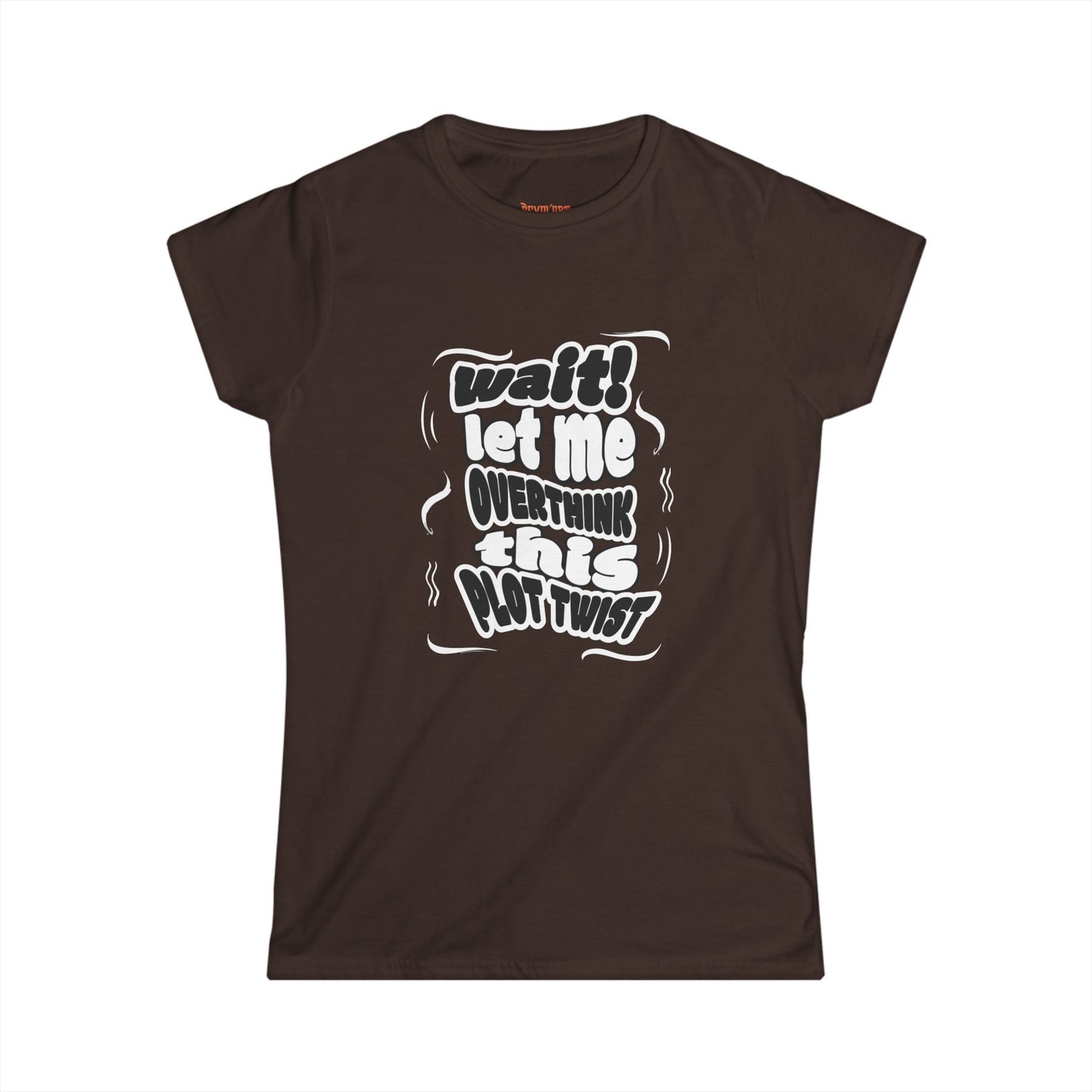 Women's Fun Graphic Tee - "Wait! Let Me Overthink This Plot Twist"