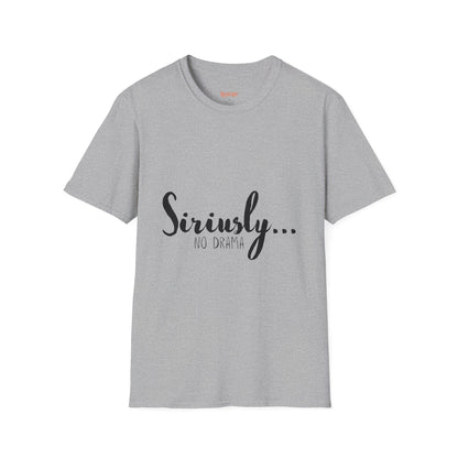 Siriusly No Drama Unisex Softstyle T-Shirt - Casual Comfort for Everyday Wear