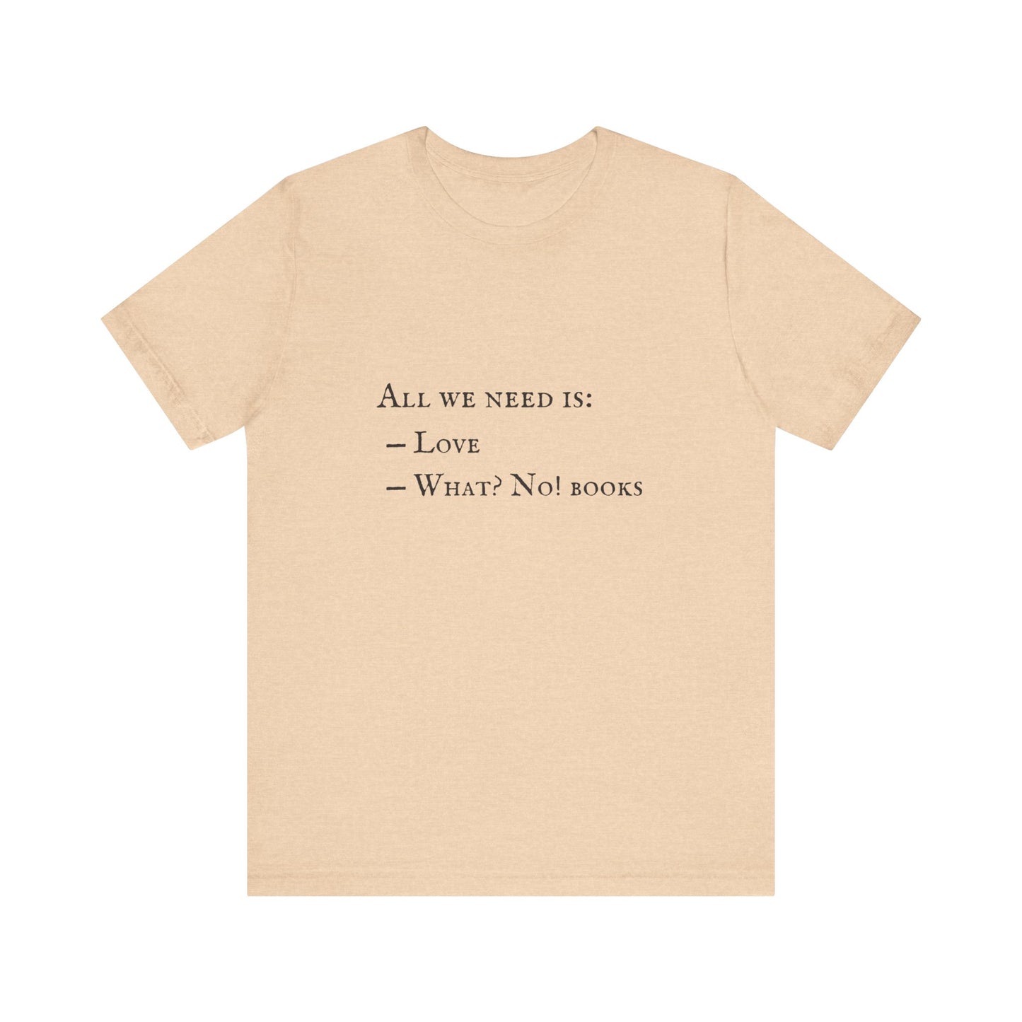 All I Need Is Books Unisex Jersey Short Sleeve Tee