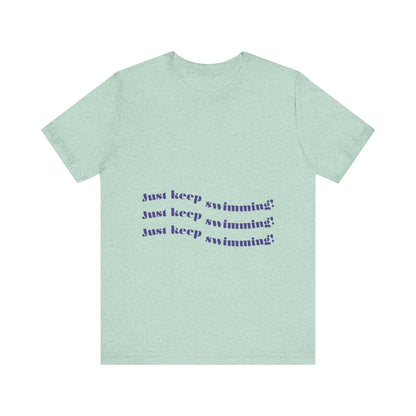 Just Keep Swimming Unisex Short Sleeve Tee