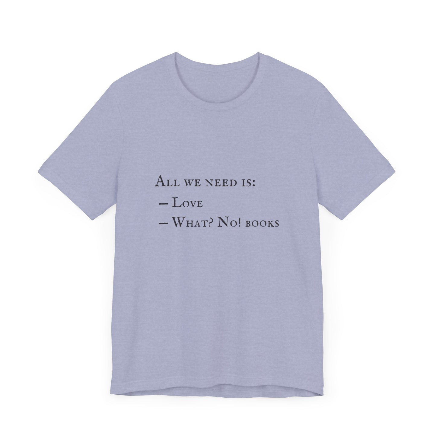 All I Need Is Books Unisex Jersey Short Sleeve Tee