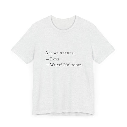 All I Need Is Books Unisex Jersey Short Sleeve Tee