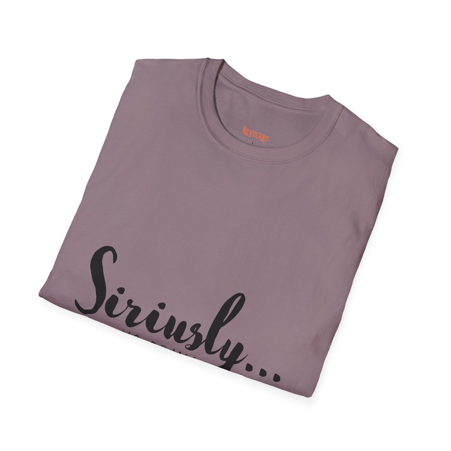Siriusly No Drama Unisex Softstyle T-Shirt - Casual Comfort for Everyday Wear