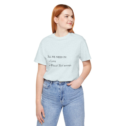 All I Need Is Books Unisex Jersey Short Sleeve Tee