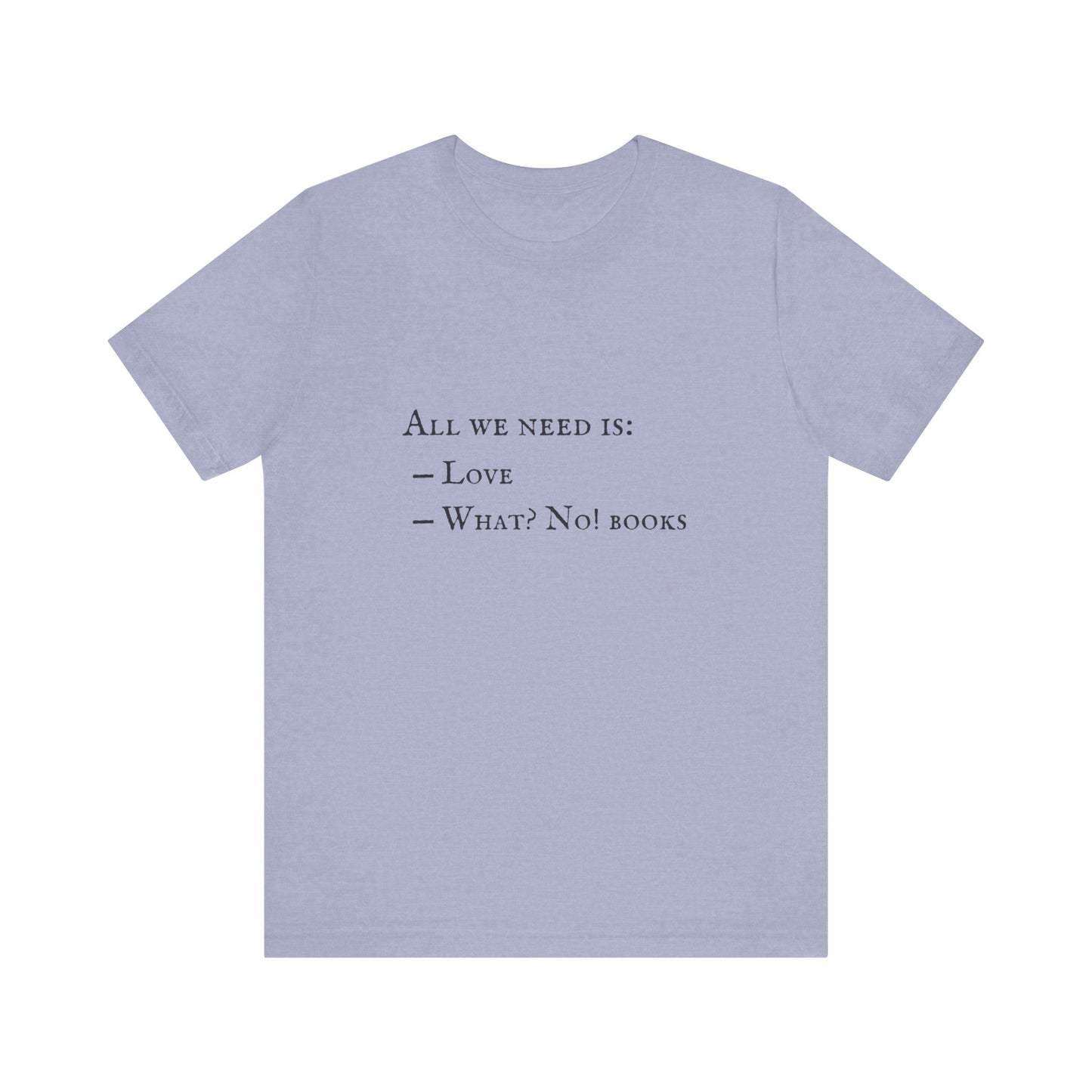 All I Need Is Books Unisex Jersey Short Sleeve Tee