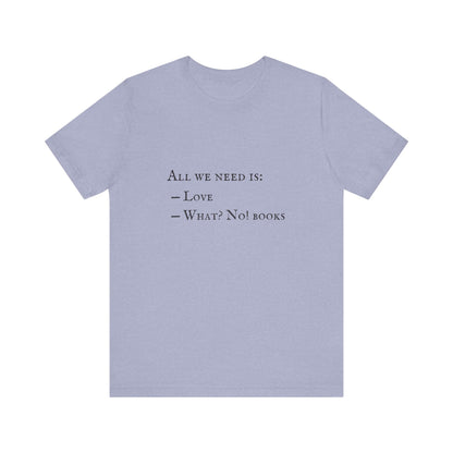 All I Need Is Books Unisex Jersey Short Sleeve Tee