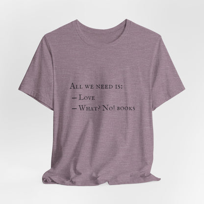 All I Need Is Books Unisex Jersey Short Sleeve Tee